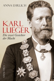 Biographie Karl Luegers von DDr. Anna Ehrlich
